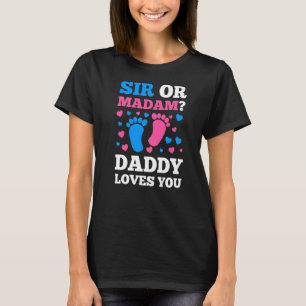 Sir Or Madam Daddy Loves You Pink Or Blue T-Shirt
