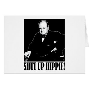 Sir Winston Churchill says Shut Up Hippie!