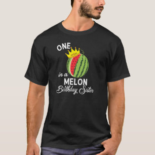 Sis Birthday Watermelon  One In A Melon Birthday S T-Shirt