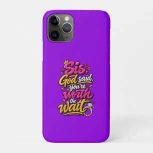 Sis, God said you’re worth the wait iPhone 11 Pro Case