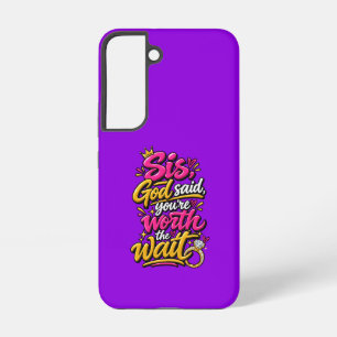 Sis, God said you’re worth the wait Samsung Galaxy Case