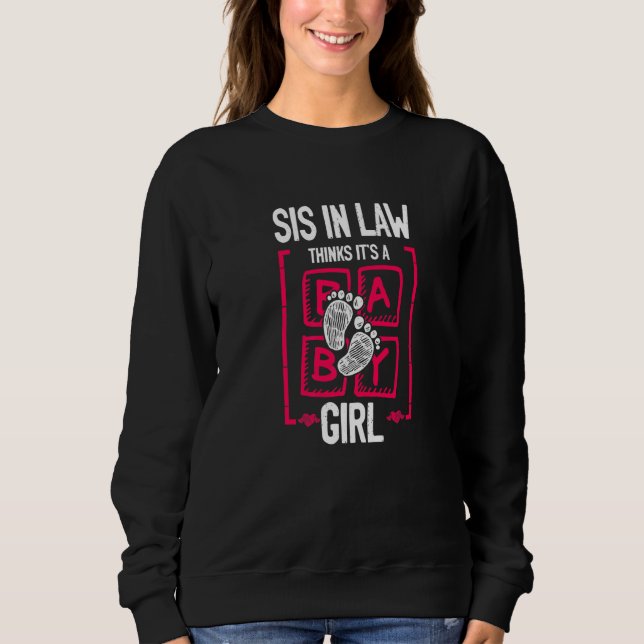 Sis in Law Thinks It's a Girl Gender Reveal Sweatshirt (Front)