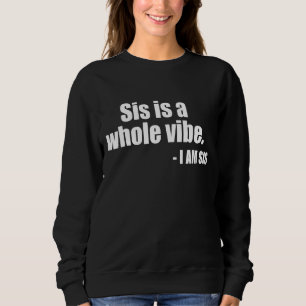 Sis Is A Whole Vibe Sweatshirt