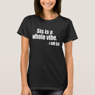 Sis Is A Whole Vibe T-Shirt
