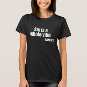 Sis Is A Whole Vibe T-Shirt