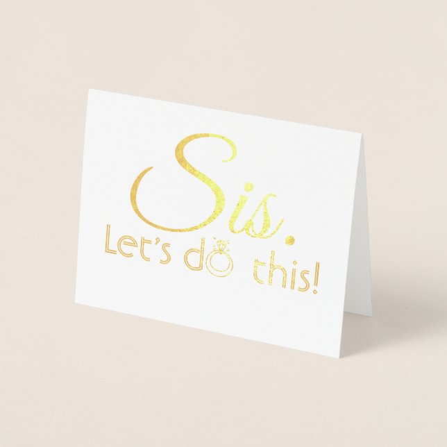 Sis Let's Do This - Funny Bridesmaid Proposal Foil Card (Front)