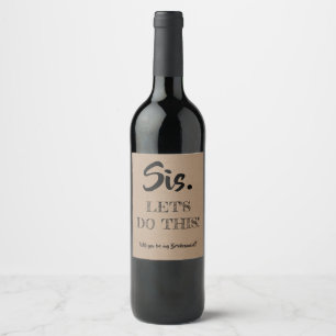 Sis Let's Do This - Funny Bridesmaid Proposal Wine Label