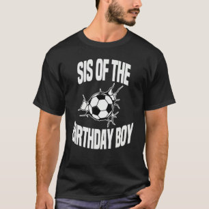 Sis Of The Birthday Boy Soccer Team Bday Party Foo T-Shirt