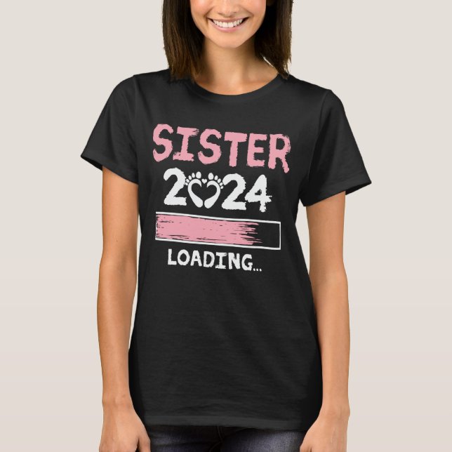 Sister 2024 Loading Funny Future New Sister To Be T-Shirt (Front)