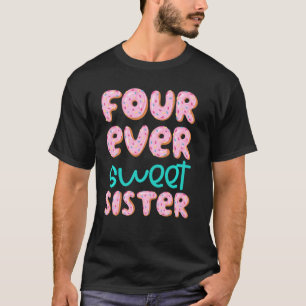 Sister 4th Birthday Four Ever Sweet Doughnut Fourt T-Shirt