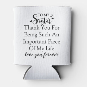Sister Appreciation Thank You For Being In My Life Can Cooler