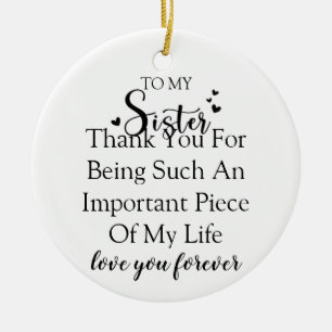 Sister Appreciation Thank You For Being In My Life Ceramic Ornament
