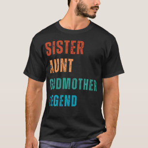 Sister Aunt Godmother Legend Auntie Godparent T-Shirt