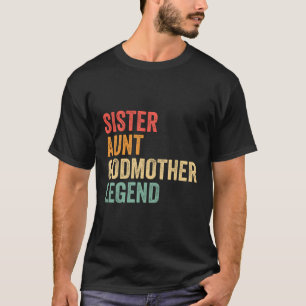Sister Aunt Godmother Legend Godparent Proposal Au T-Shirt