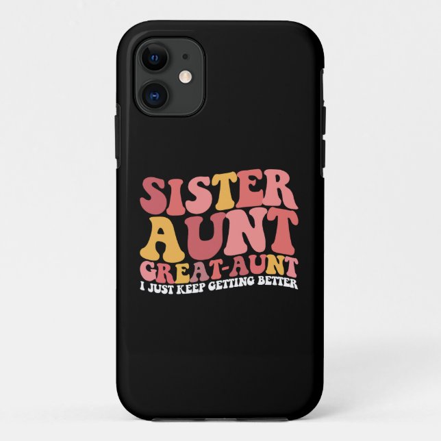 Sister Aunt Great Aunt I Just Keep Getting Better Case-Mate iPhone Case (Back)