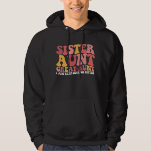 Sister Aunt Great Aunt I Just Keep Getting Better Hoodie