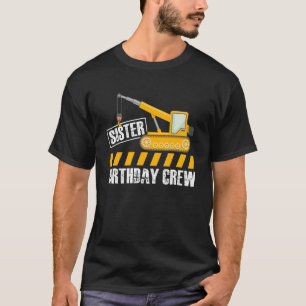 Sister Birthday Crew Construction Birthday Party T-Shirt