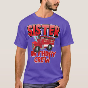 Sister Birthday Crew Fire Truck Firefighter Birthd T-Shirt
