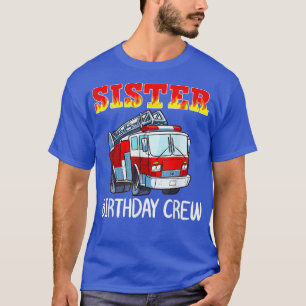 Sister Birthday Crew Fire Truck Firefighter Firema T-Shirt