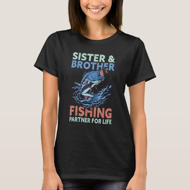 Sister & Brother Fishing Partner For Life  Fishing T-Shirt (Front)
