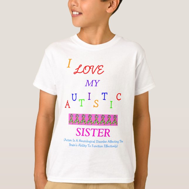 Sister/Brother's Autistic Love~Sister! T-Shirt (Front)