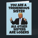 SISTER DONALD TRUMP BIRTHDAY GREETING CARD<br><div class="desc">FUNNY TRUMP BIRTHDAY CARD FOR YOUR SISTER. SHE WILL LOVE THIS CARD. BELIEVE ME!</div>
