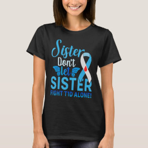 Sister Don't Let Sister Fight T1d Alone Type 1 Dia T-Shirt