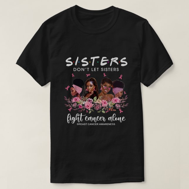 Sister dont let sisters fight cancer alone  T-Shirt (Design Front)