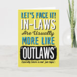 Sister-in-Law Birthday, Funny, more like Outlaws!  Card<br><div class="desc">Wish your Sister-in-law a happy birthday by complimenting her with this fun card featuring this message: Let's Face it! In-laws are usually more like "OUTLAWS" (Especially Sisters-in-Law! Just Sayin'). Design appears in bold white, blue, and black letters on yellow background. inside has the following message (but can be customised to...</div>