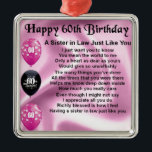 Sister in Law Poem - 60th Birthday Metal Ornament<br><div class="desc">A great gift for a sister in law on her 60th birthday</div>