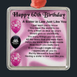 Sister in Law Poem - 60th Birthday Metal Ornament<br><div class="desc">A great gift for a sister in law on her 60th birthday</div>
