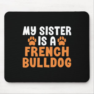 Sister Is A French Bulldog Sister Frenchie Mouse Pad