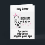 SISTER IS A QUEEN AT *40th BIRTHDAY* Card<br><div class="desc">A NEW AND UNIQUE WAY TO SAY HAPPY BIRTHDAY TO A "40 YEAR OLD SISTER" ON HER BIRTHDAY AND THANKS FOR STOPPING BY ONE OF MY EIGHT STORES. *YOU CAN CHANGE THE AGE AND THE VERSE ON ALL OF MY CARDS*</div>