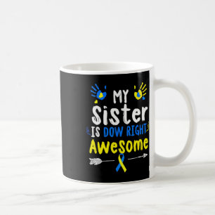 Sister Is Down Right Awesome Down Syndrome Awarene Coffee Mug