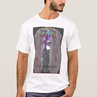 'Sister Mary Surreal...' T-Shirt
