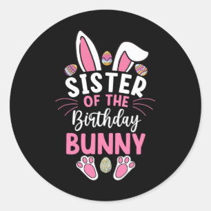 Sister Of The Birthday Bunny Easter Bday Family Ma Classic Round Sticker