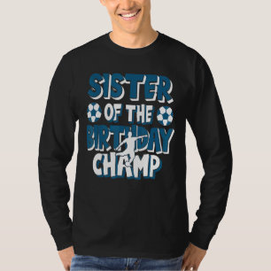 Sister Of The Birthday Champ Boys Soccer Party T-Shirt