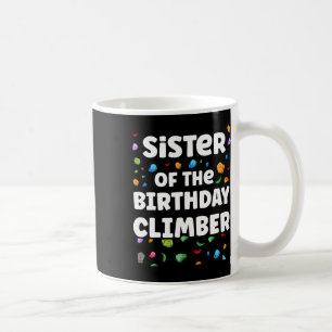 Sister Of The Birthday Climber Matching Family Cli Coffee Mug