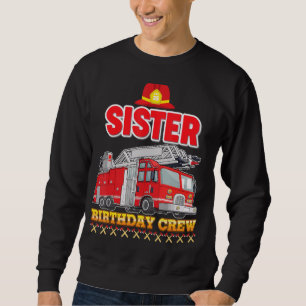 Sister Of The Birthday Crew Fire Truck Firefighter Sweatshirt