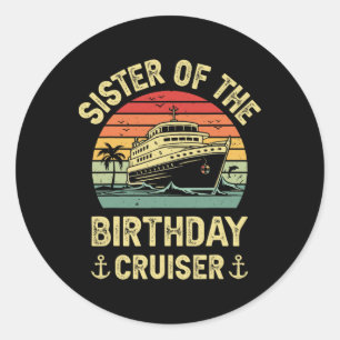 Sister Of The Birthday Cruiser Birthday Cruise Vac Classic Round Sticker