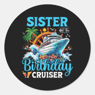 Sister Of The Birthday Cruiser Cruise Boat Birthda Classic Round Sticker
