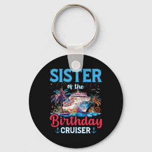Sister Of The Birthday Cruiser Funny Cruise Birthd Key Ring