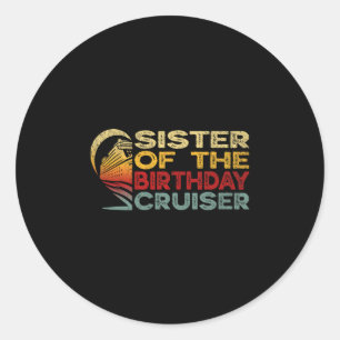 Sister Of The Birthday Cruiser Funny Cruise Vacati Classic Round Sticker