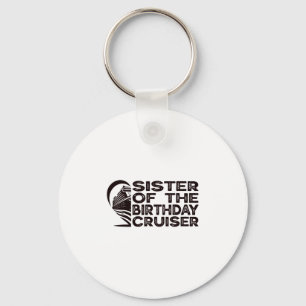 Sister Of The Birthday Cruiser Funny Cruise Vacati Key Ring