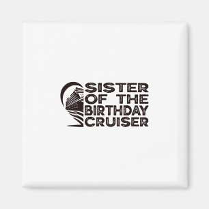 Sister Of The Birthday Cruiser Funny Cruise Vacati Magnet