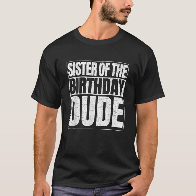 Sister of the Birthday Dude Proud Sister of the Bi T-Shirt (Front)
