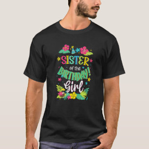 Sister Of The Birthday Girl Aloha Hawaii Party 1s T-Shirt