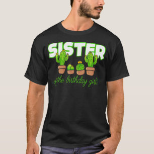 Sister of The Birthday Girl Cactus Matching Family T-Shirt