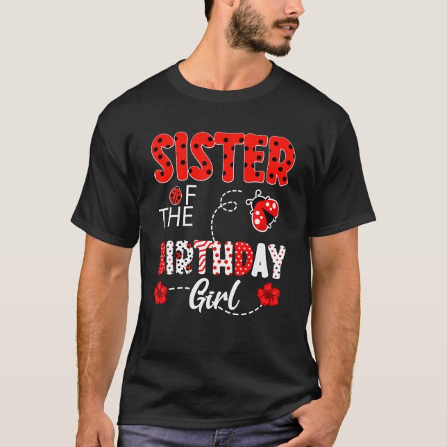 Sister Of The Birthday Girl Family Ladybug Birthda T-Shirt (Front)