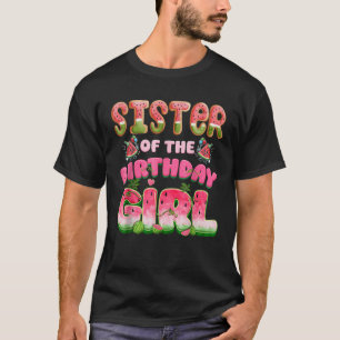 Sister of The Birthday Girl One in A Melon Waterme T-Shirt